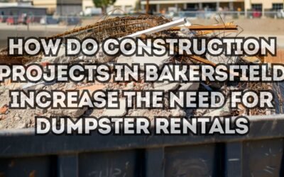 How Do Construction Projects In Bakersfield Increase The Need For Dumpster Rentals?