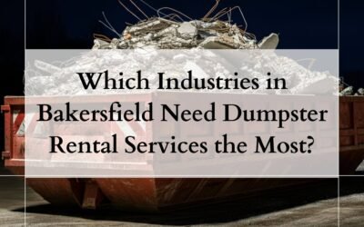 Which Industries in Bakersfield Need Dumpster Rental Services the Most?